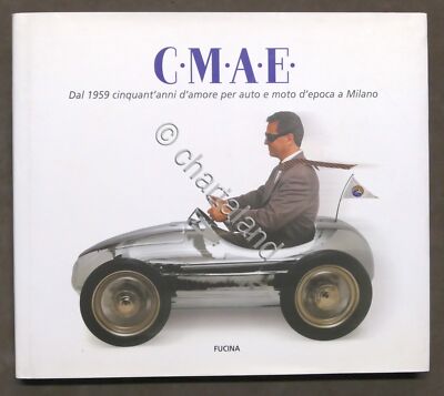 C.M.A.E. Ab 1959 50 Jahre Liebe zu Oldtimern und Motorrädern in Mailand - 2009