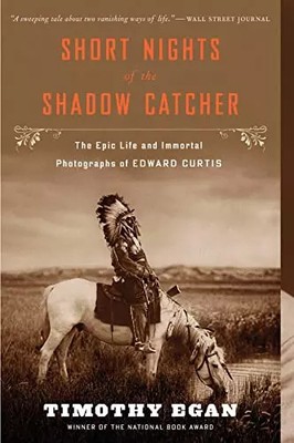 Short Nights of the Shadow Catcher: The Epic Life and Immortal Photographs of Ed
