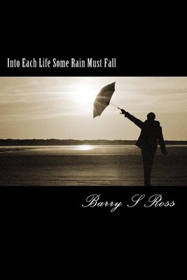 Into Each Life Some Rain Must Fall: ''Facing Adversity'' by Barry Ross (English) P