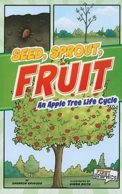 Seed, Sprout, Fruit : An Apple Tree Life Cycle Paperback