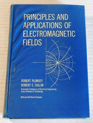 PRINCIPLES AND APPLICATIONS OF ELECTROMAGNETIC FIELDS by Plonsey & Collin, 1961