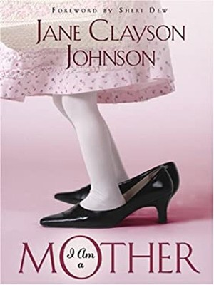 I Am a Mother Hardcover Jane Clayson Johnson