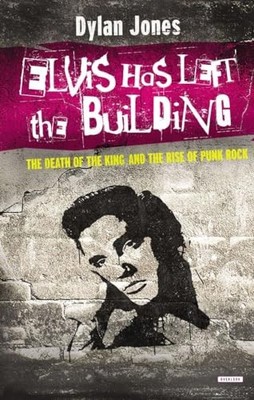 Elvis Has Left The Building: The Death..., Jones, Dylan