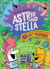 Comet Together! (The Cosmic Adventures of Astrid and Stella Book #4 (A Hello...