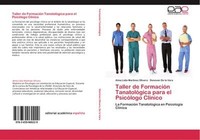 Taller De FormacióN TanatolóGica Para El PsicóLogo ClíNico: La FormacióN Ta