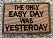THE ONLY EASY DAY WAS YESTERDAY 2x3 Embroidered Morale Patch Hook Backing New