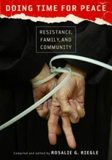 Doing Time for Peace: Resistance, Family, and Community by 