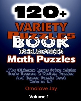 120+ Variety Puzzle Book for Adults - Math Puzzles: The Ultimate