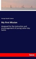 George Quayle Cannon | My First Mission | Taschenbuch | Englisch (2018) | 64 S.