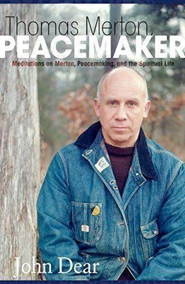 Thomas Merton, Peacemaker: Meditations on Merton, Peacemaking, and the Spiritual