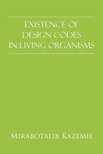 Existence of Design Codes in Living Organisms, Paperback by Kazemie, Mirabota...