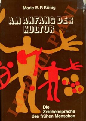 KONIG Marie E.P. -  Am Anfang der Kultur. Die Zeichenspache des fruhen Menschen