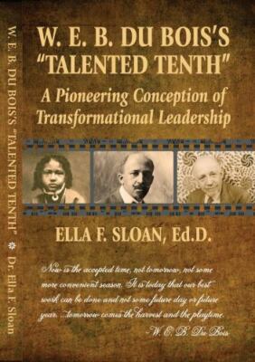 W. E. B. Du Bois's Talented Tenth: A Pioneering Conception of Transformational,