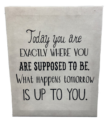 Arauco 8x10 Wrap Canvas Today You R Exactly Where You Are Supposed To Be - Wall 