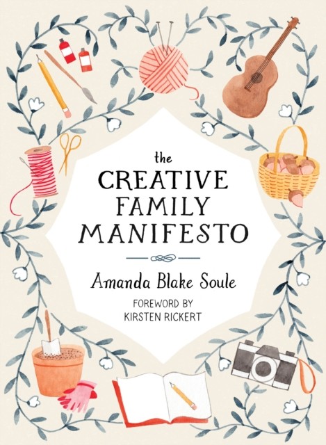 The Creative Family Manifesto by Amanda Blake Soule (Paperback Book)