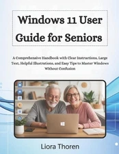 Windows 11 User Guide for Seniors: A Comprehensive Handbook with Clear Instructi