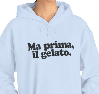 Ma prima il gelato Hoodie | Italian phrase ''But first, Gelato'' Sweatshirt