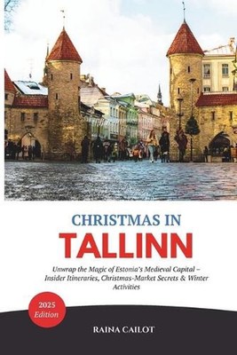 Christmas in Tallinn (2025): Unwrap the Magic of Estonia's Medieval Capital - In