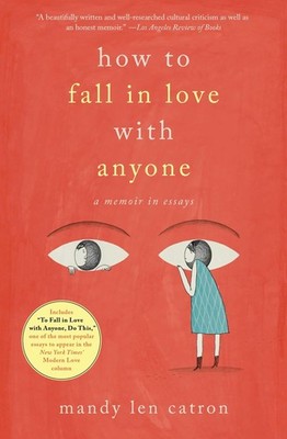 How to Fall in Love with Anyone: A Memoir in Essays - paperback Catron, Mand...