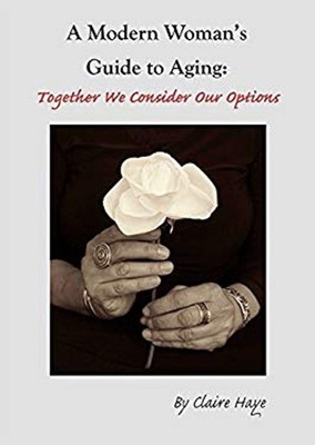 A Modern Woman's Guide to Aging : Together We Consider Our Option