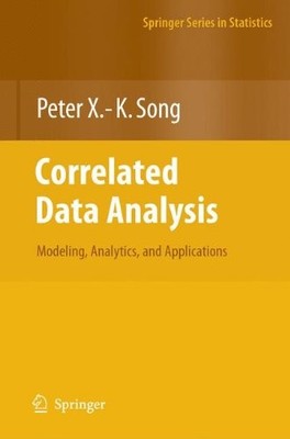 CORRELATED DATA ANALYSIS: MODELING, ANALYTICS, AND By Peter X. - K Song *VG+*