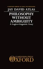 Philosophy without Ambiguity: A Logico-Linguistic Essay (Clarendon Librar - GOOD