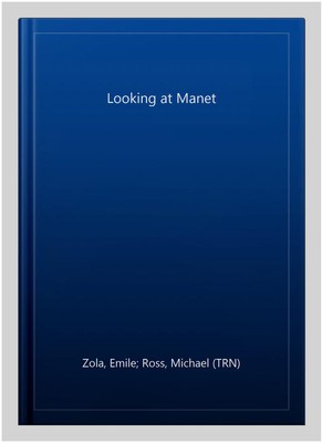 Looking at Manet, Paperback by Zola, Emile; Ross, Michael (TRN), Brand New, F...