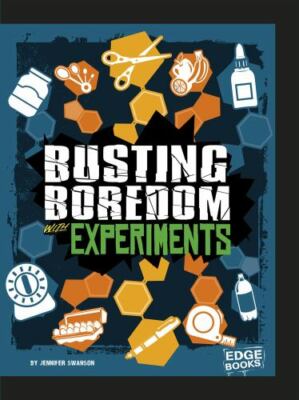 Busting Boredom with Experiments by Swanson, Jennifer