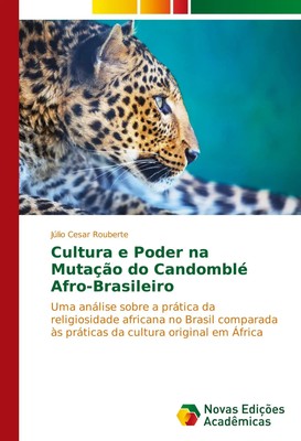 Cultura e Poder na Mutação do Candomblé Afro-Brasileiro Júlio Cesar Rouberte