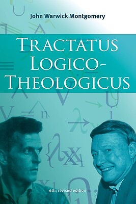 Tractatus Logico-Theologicus, 6th Revise John Warwick Montgomery Hardcover