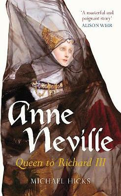 Anne Neville: Queen to Richard III by Michael Hicks (Paperback, 2007)