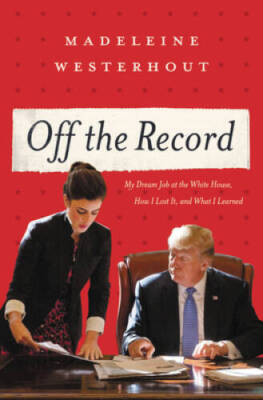 Off the Record: My Dream Job at the White House, How I Lost It, and What  - GOOD