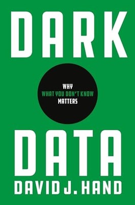 Dark Data: Why What You Don t Know M..., Hand, David J.