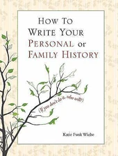 How to Write Your Personal or Family History: (If You Don't Do It, Who Will?) b