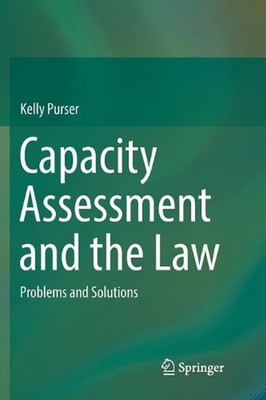 Capacity Assessment and the Law: Problems and Solutions by Kelly Purser (English