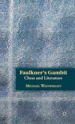 FAULKNERS GAMBIT: CHESS AND LITERATURE By M. Wainwright - Hardcover *BRAND NEW*