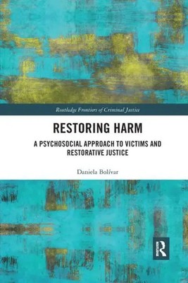 Restoring Harm | A Psychosocial Approach to Victims and Restorative Justice