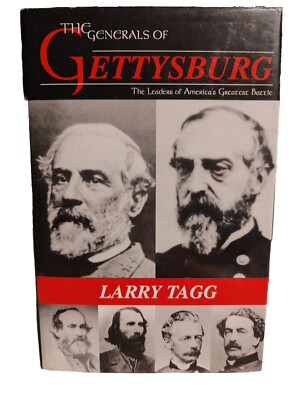 The Generals of Gettysburg  The Leaders of America s Greatest Battle Larry Tagg