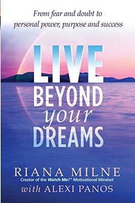 Live Beyond Your Dreams: From Fear and Doubt to Personal Power,