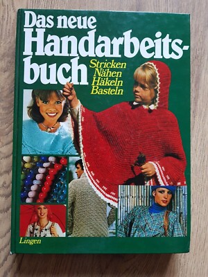 Das neue Handarbeitsbuch Stricken Nähen Häkeln Basteln Lingen 1981 Gebunden