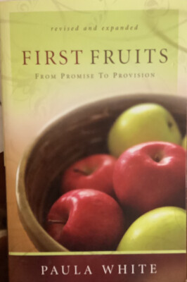 FIRST FRUITS & FROM PROMISE TO PROVISION (REVISED AND Expanded By Paula White )