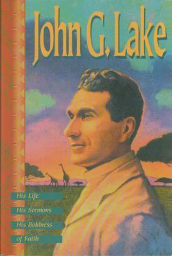 John G. Lake: His Life, His Sermons, His - paperback, John G Lake, 9780881149623