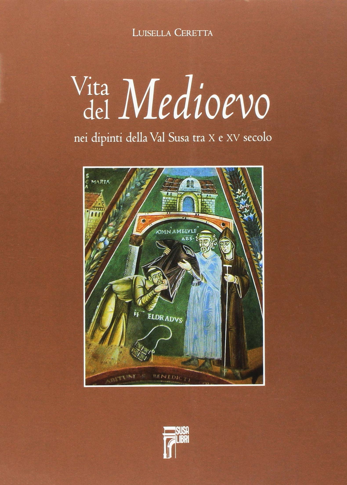 Vita del Medioevo nei dipinti della Val Susa tra X e XV secolo [Paperback] Ceret
