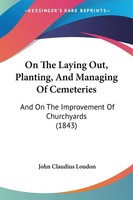 John Claudius Loudon | On The Laying Out, Planting, And Managing Of Cemeteries