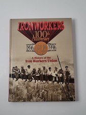 Ironworkers 100th Anniversary 1896-1996 A History of the Iron Workers Union