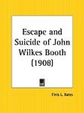 Escape and Suicide of John Wilkes Booth, Bates, Finis L, 9780766160316