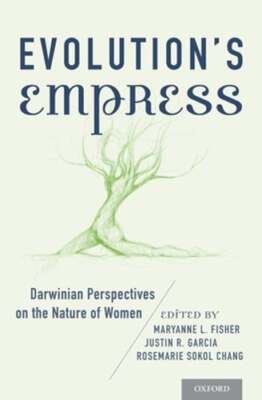 Evolution's Empress: Darwinian Perspectives on the Nature of Women by Fisher