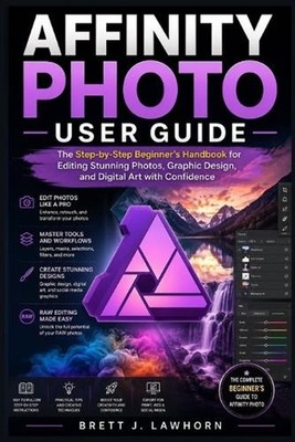 Affinity Photo User Guide: The Step-by-Step Beginner's Handbook for Editing Stun