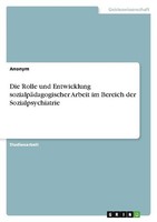 Die Rolle Und Entwicklung SozialpäDagogischer Arbeit Im Bereich Der Sozialpsychi