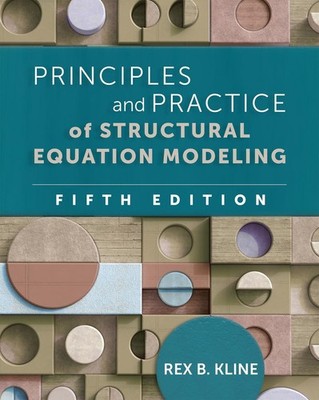 Principles and Practice of Structural Equation Modeling, Fifth Edition by Rex B.